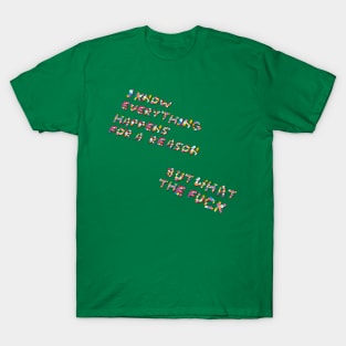 "Everything Happens for a Reason..." in flowers T-Shirt